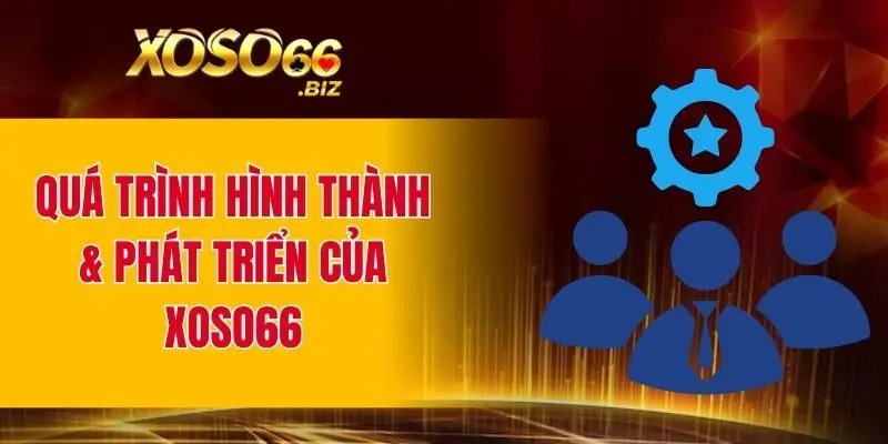 Quá trình hình thành và phát triển nhà cái XOSO66 của Trần Nam Phong