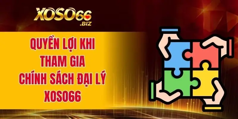 Quyền lợi khi tham gia chính sách đại lý XOSO66